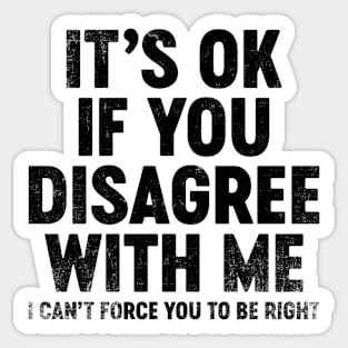 It's Ok If You Disagree With Me (Black) Funny Sticker